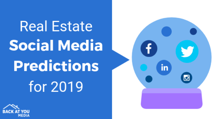 REAL ESTATE SOCIAL MEDIA PREDICTIONS FOR 2019