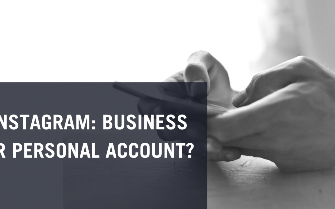 INSTAGRAM: BUSINESS OR PERSONAL ACCOUNT?