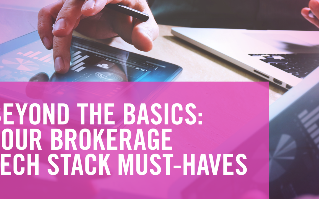 Beyond The Basics: ﻿Your Brokerage Tech Stack Must-Haves