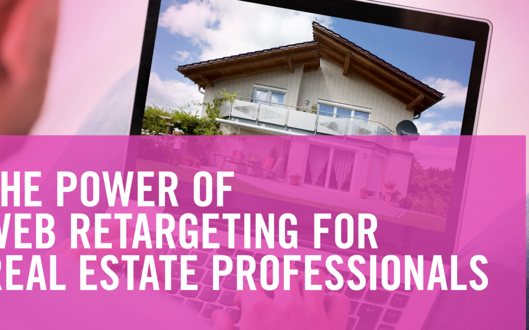 The Power Of Web Retargeting For Real Estate Professionals