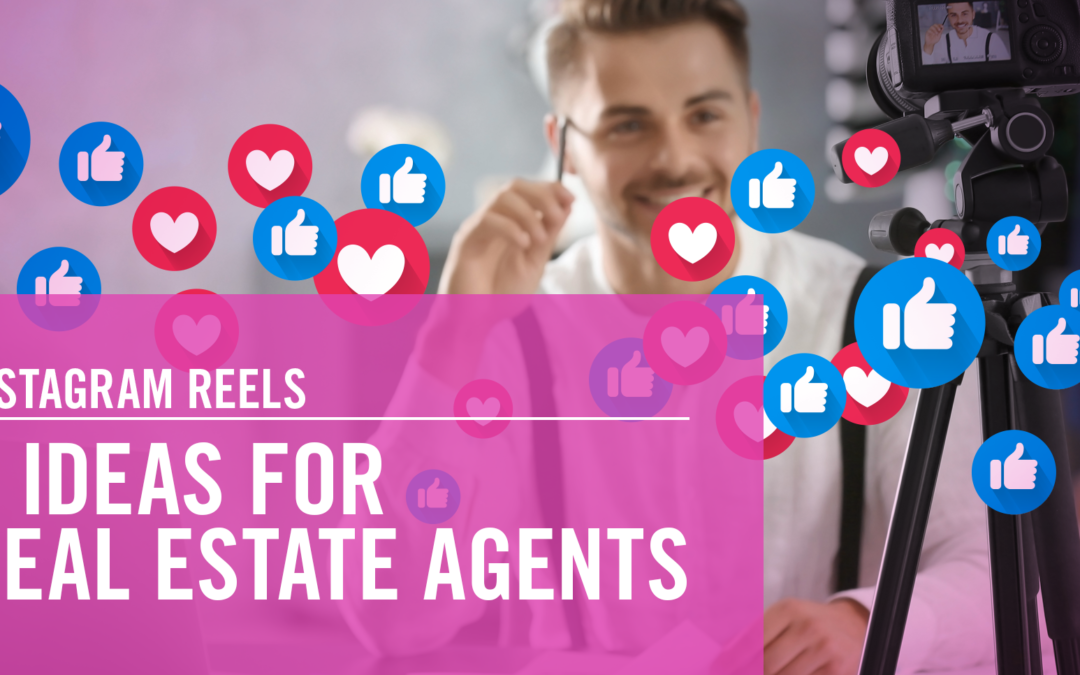 Instagram Reels: 5 Ideas For Real Estate Agents