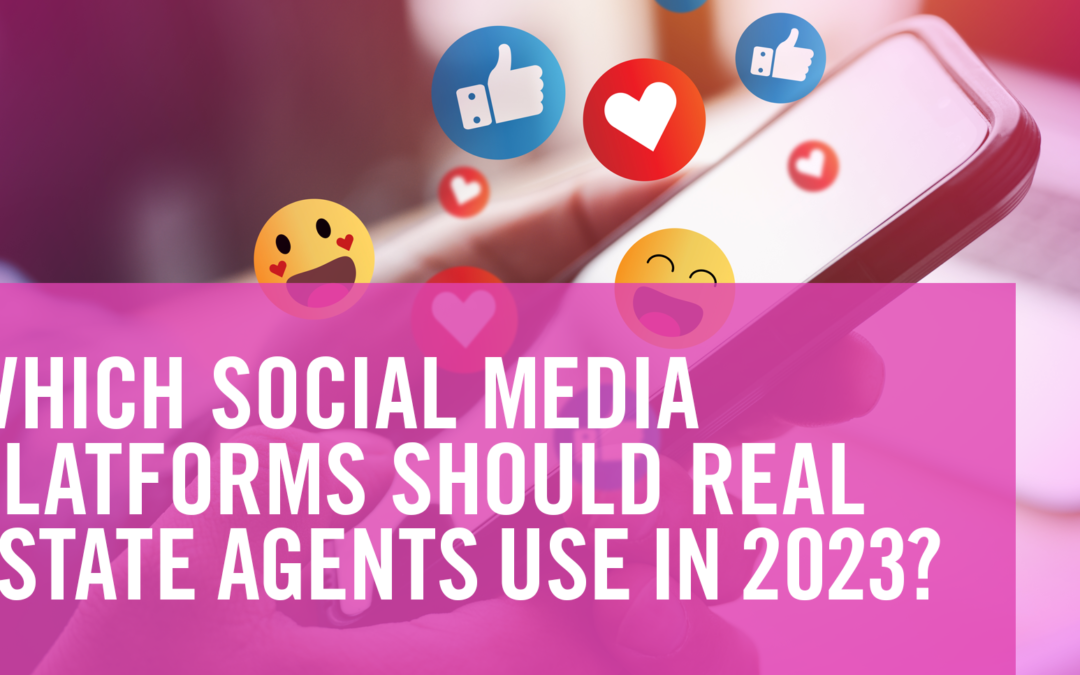 Which Social Media Platforms Should Real Estate Agents Use in 2023?