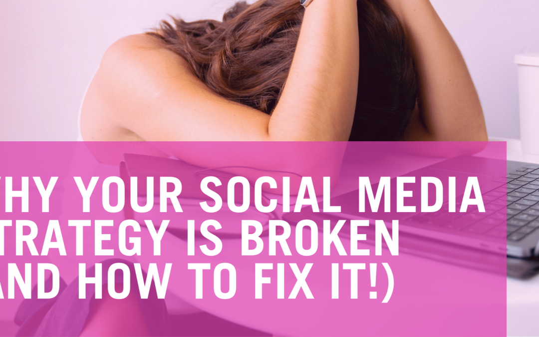 Why Your Social Media Strategy Is Broken (And How To Fix It!)
