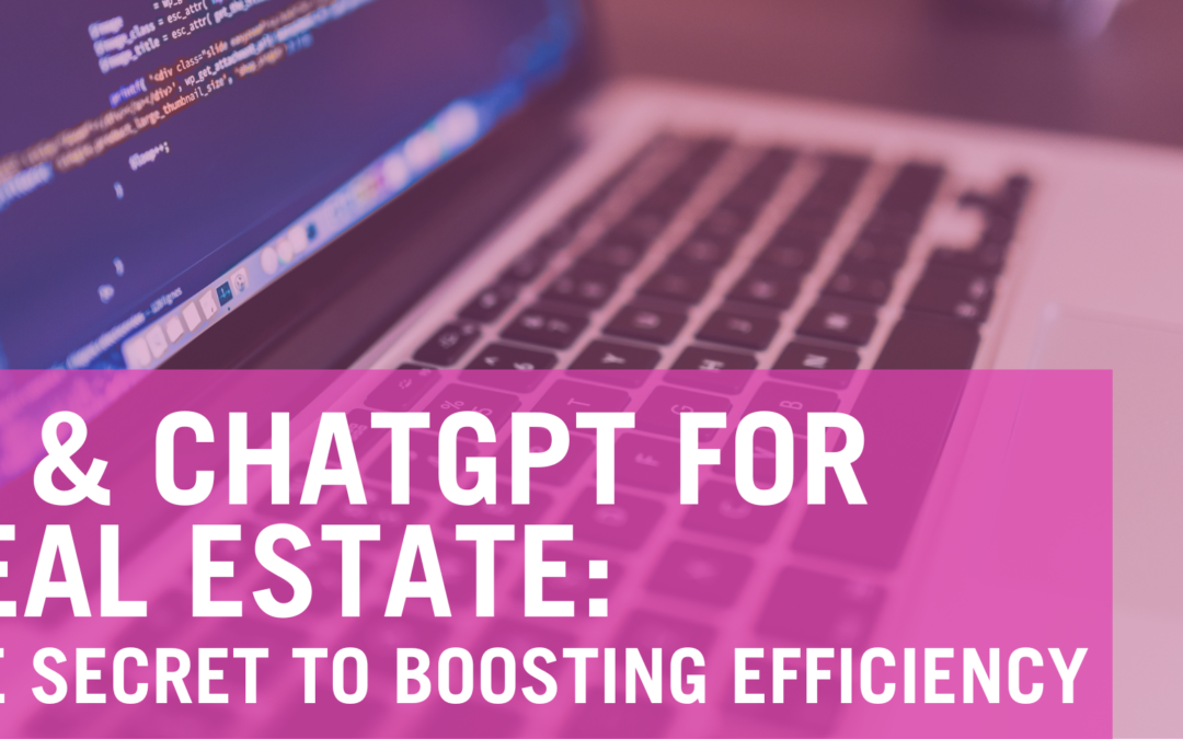 AI & ChatGPT for Real Estate: The Secret To Boosting Efficiency