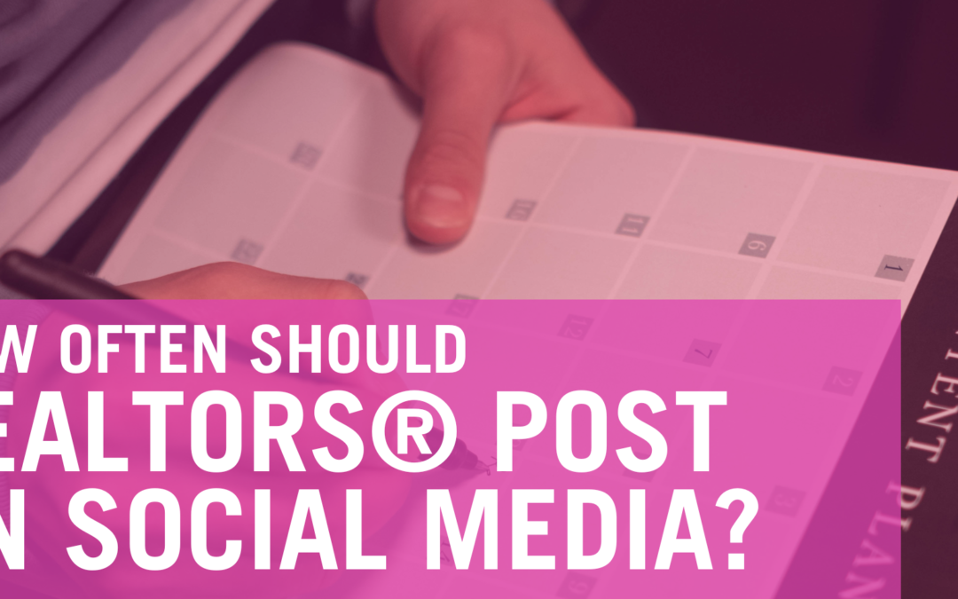 How Often Should REALTORS® Post On Social Media?