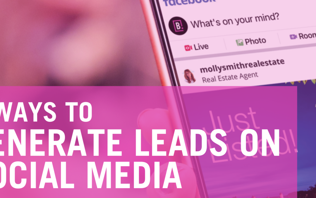 6 Ways to Generate Leads on Social Media for Real Estate