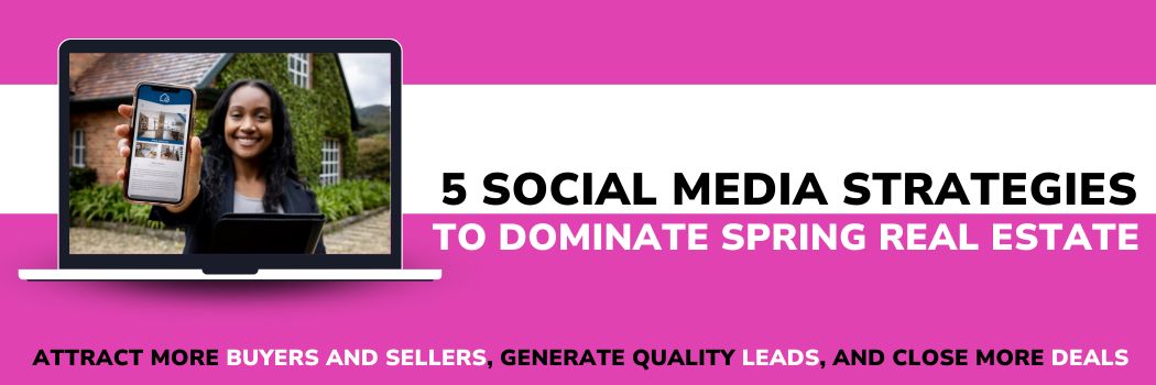 5 Social Media Strategies to Dominate Spring Real Estate