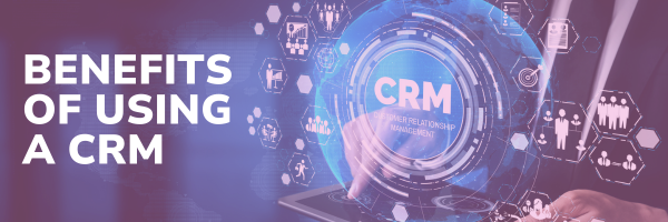 The Benefits of Using CRM Software for Real Estate Agents and Teams